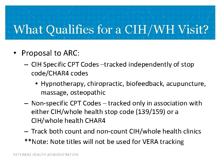What Qualifies for a CIH/WH Visit? • Proposal to ARC: – CIH Specific CPT