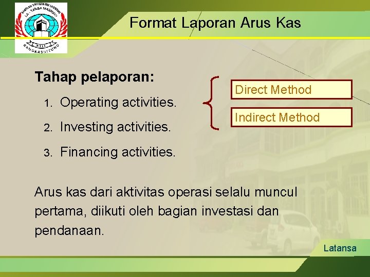 Format Laporan Arus Kas Tahap pelaporan: 1. Operating activities. 2. Investing activities. 3. Financing