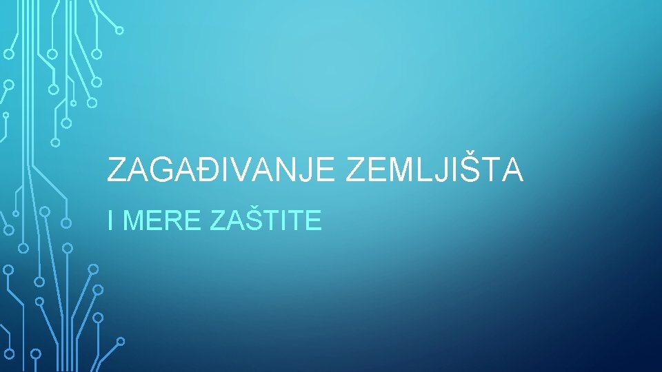 ZAGAĐIVANJE ZEMLJIŠTA I MERE ZAŠTITE 