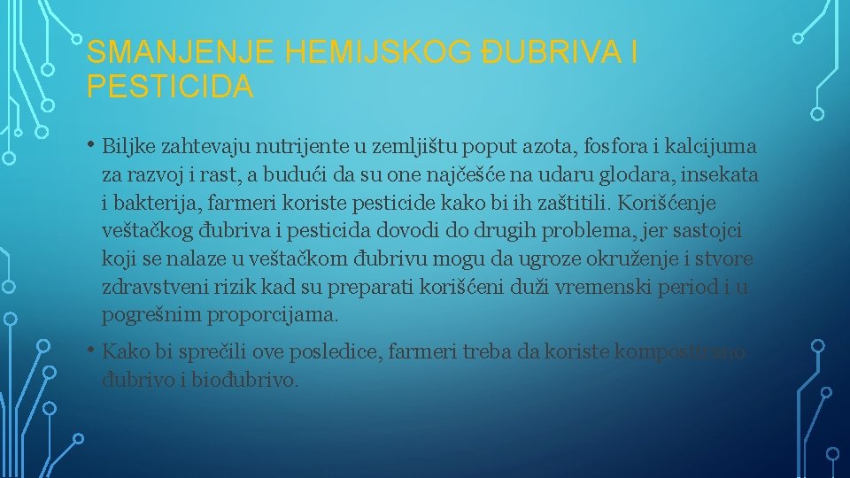 SMANJENJE HEMIJSKOG ĐUBRIVA I PESTICIDA • Biljke zahtevaju nutrijente u zemljištu poput azota, fosfora