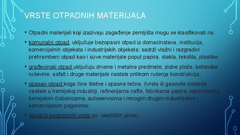 VRSTE OTPADNIH MATERIJALA • Otpadni materijali koji izazivaju zagađenje zemljišta mogu se klasifikovati na: