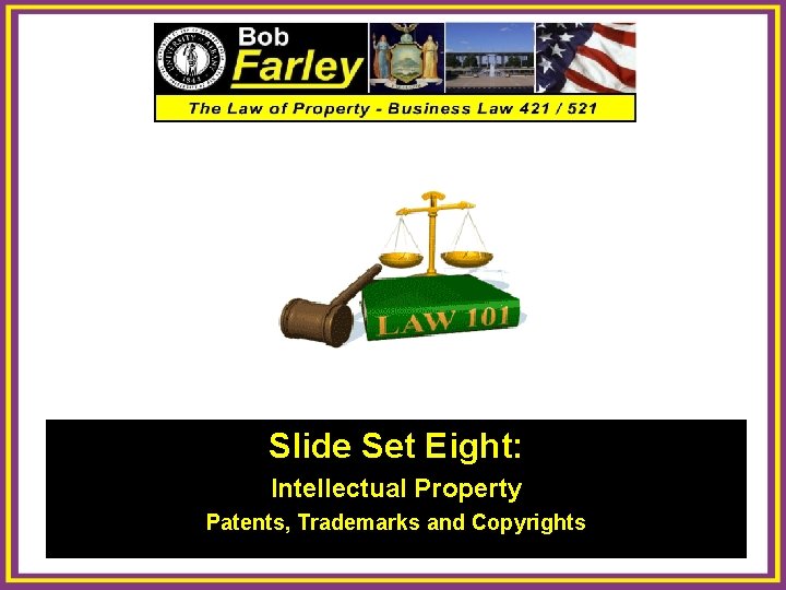 Slide Set Eight: Intellectual Property Patents, Trademarks and Copyrights 1 
