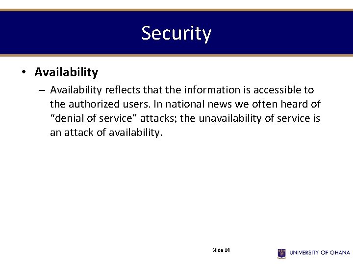 Security • Availability – Availability reflects that the information is accessible to the authorized