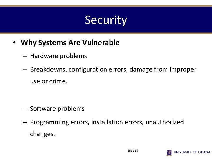 Security • Why Systems Are Vulnerable – Hardware problems – Breakdowns, configuration errors, damage
