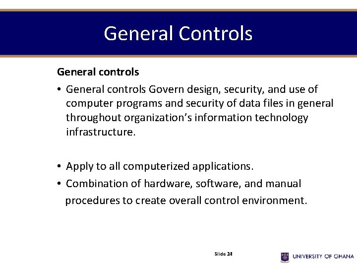 General Controls General controls • General controls Govern design, security, and use of computer