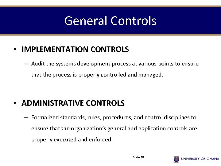 General Controls • IMPLEMENTATION CONTROLS – Audit the systems development process at various points