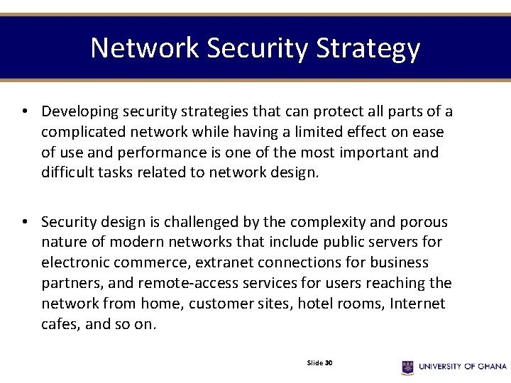 Network Security Strategy • Developing security strategies that can protect all parts of a