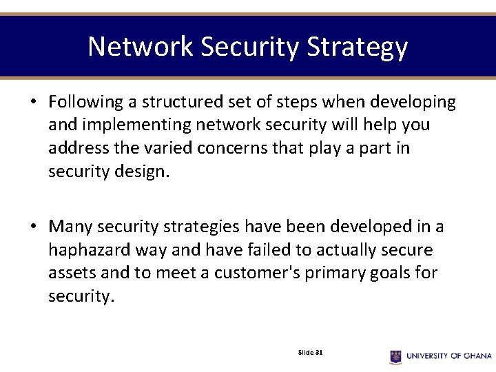 Network Security Strategy • Following a structured set of steps when developing and implementing