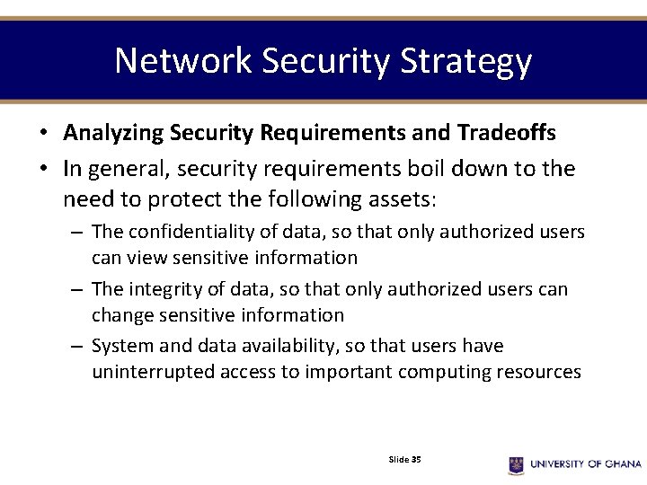 Network Security Strategy • Analyzing Security Requirements and Tradeoffs • In general, security requirements