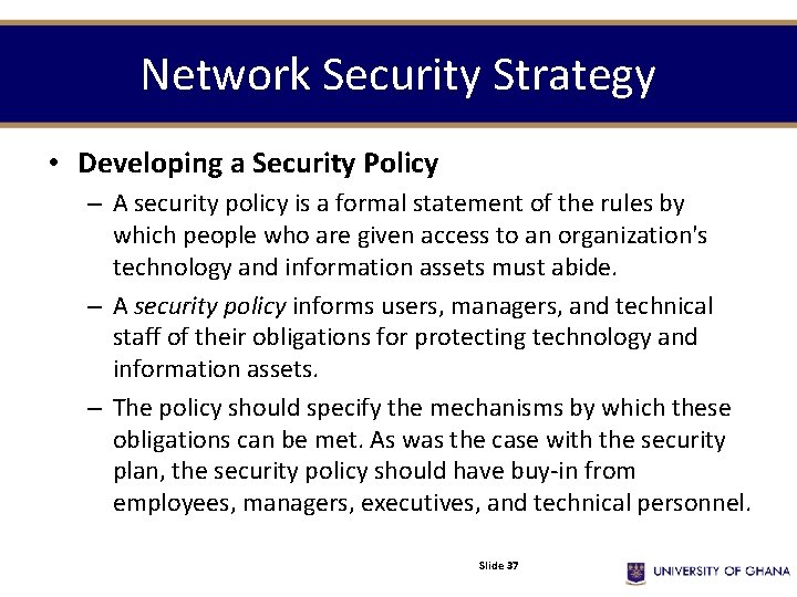 Network Security Strategy • Developing a Security Policy – A security policy is a