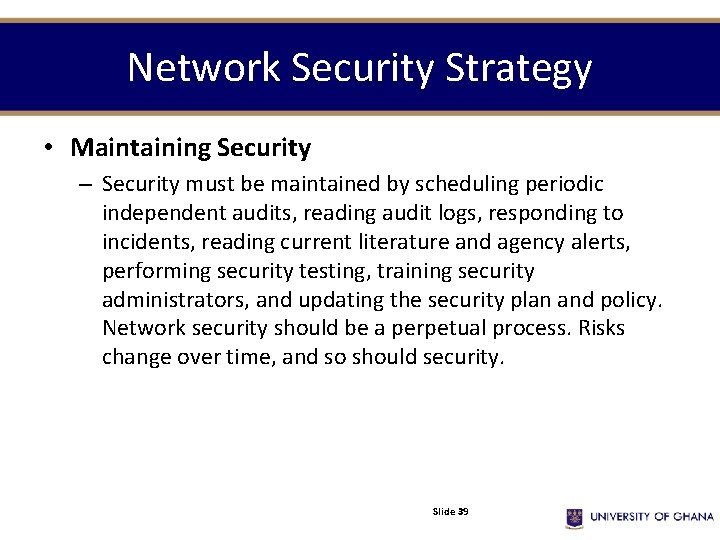 Network Security Strategy • Maintaining Security – Security must be maintained by scheduling periodic