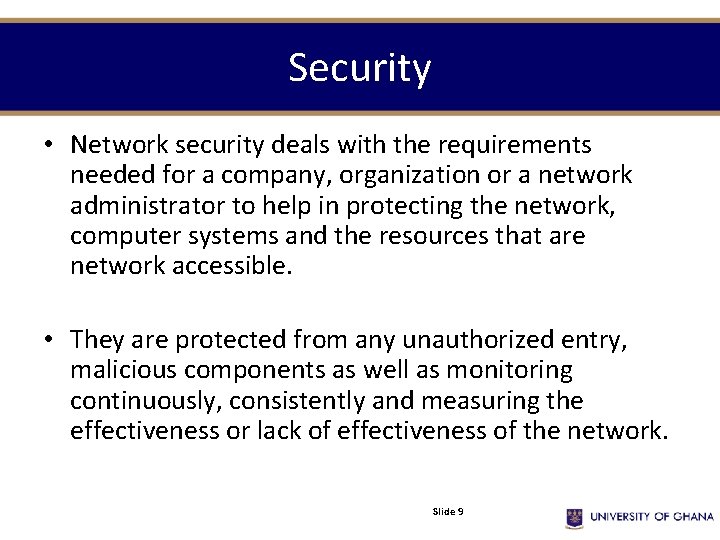 Security • Network security deals with the requirements needed for a company, organization or