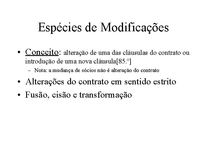 Espécies de Modificações • Conceito: alteração de uma das cláusulas do contrato ou introdução