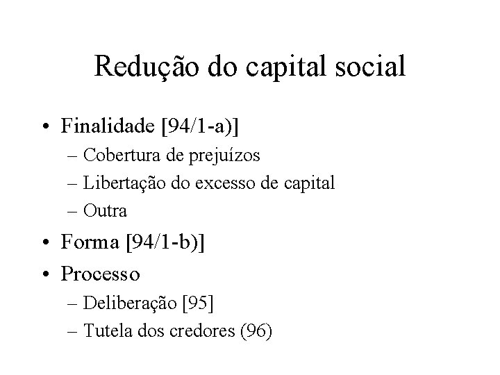 Redução do capital social • Finalidade [94/1 a)] – Cobertura de prejuízos – Libertação