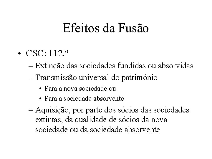 Efeitos da Fusão • CSC: 112. º – Extinção das sociedades fundidas ou absorvidas