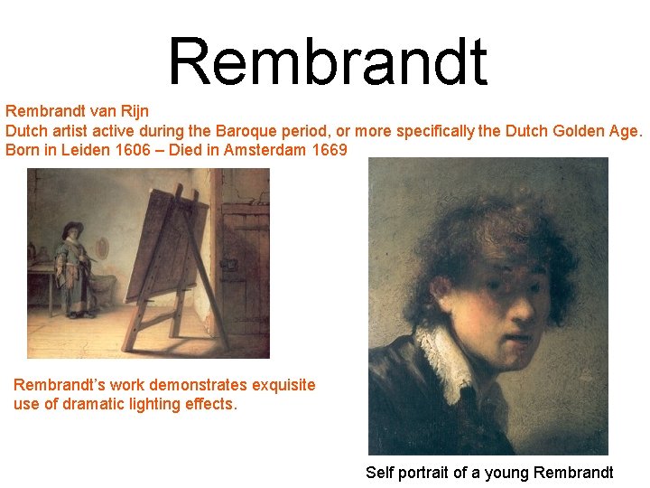 Rembrandt van Rijn Dutch artist active during the Baroque period, or more specifically the