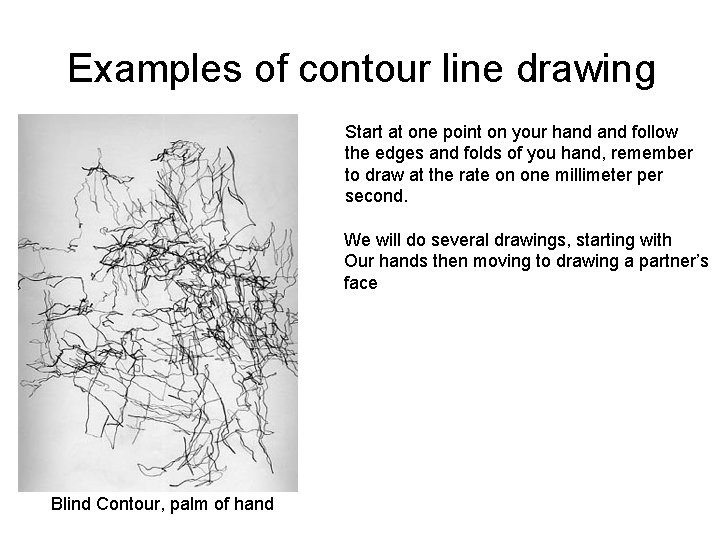 Examples of contour line drawing Start at one point on your hand follow the