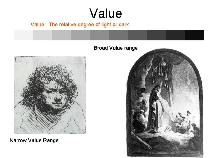 Value: The relative degree of light or dark Broad Value range Narrow Value Range
