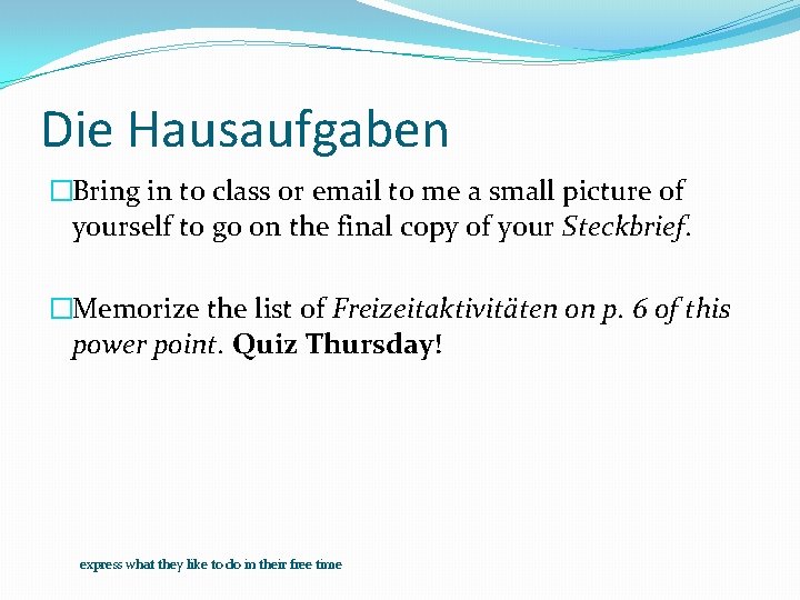 Die Hausaufgaben �Bring in to class or email to me a small picture of