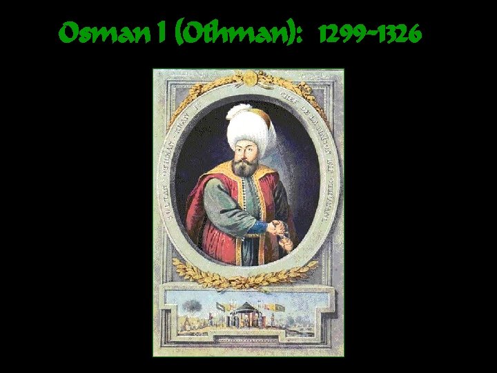 Osman I (Othman): 1299 -1326 