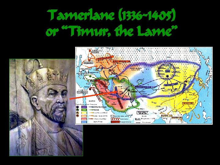 Tamerlane (1336 -1405) or “Timur, the Lame” 