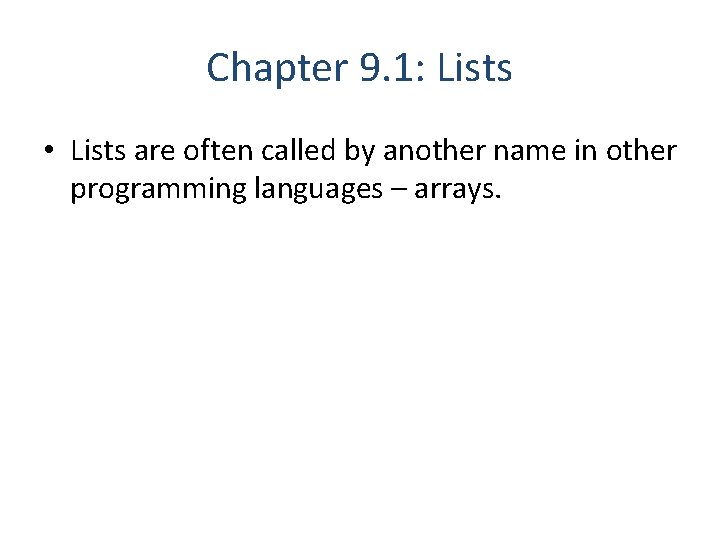 Chapter 9. 1: Lists • Lists are often called by another name in other