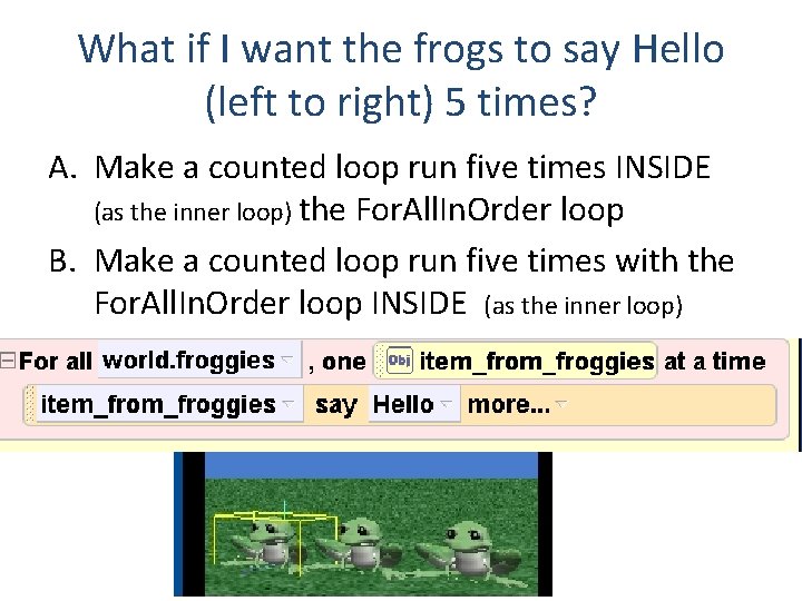 What if I want the frogs to say Hello (left to right) 5 times?