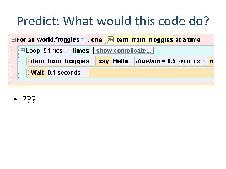 Predict: What would this code do? • ? ? ? 