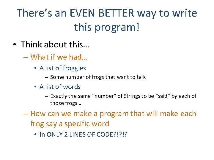There’s an EVEN BETTER way to write this program! • Think about this… –