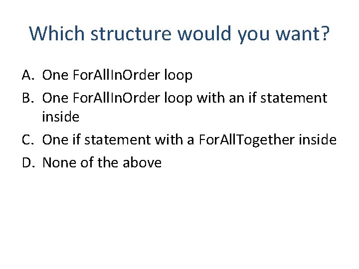 Which structure would you want? A. One For. All. In. Order loop B. One