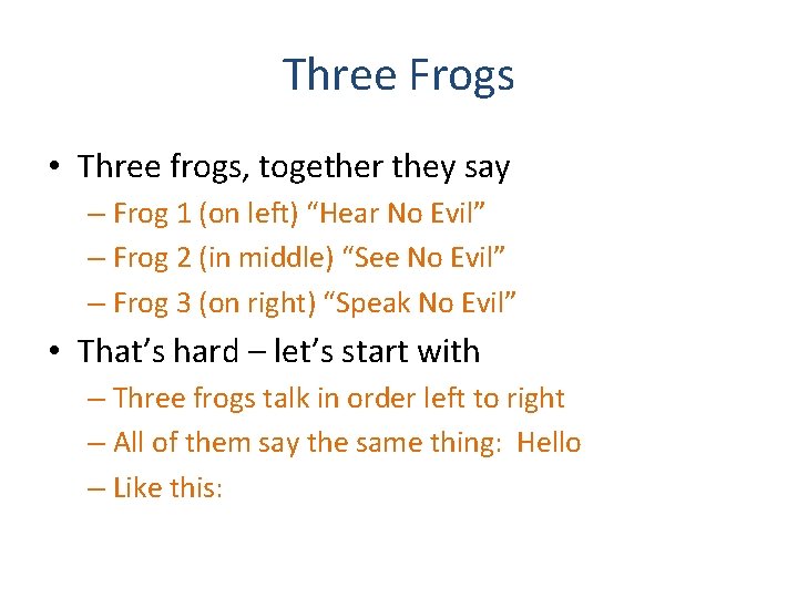 Three Frogs • Three frogs, together they say – Frog 1 (on left) “Hear