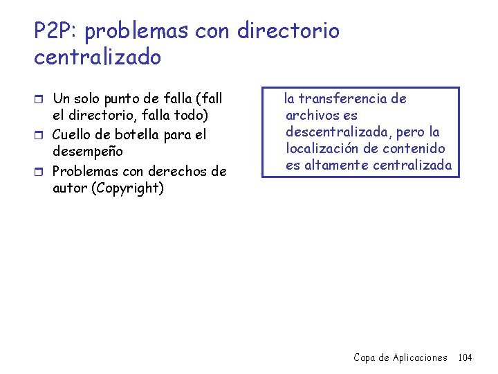 P 2 P: problemas con directorio centralizado r Un solo punto de falla (fall