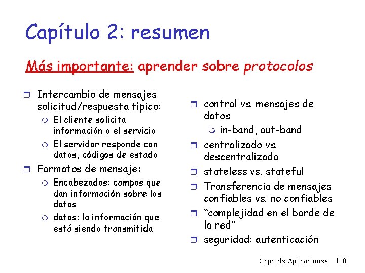 Capítulo 2: resumen Más importante: aprender sobre protocolos r Intercambio de mensajes solicitud/respuesta típico: