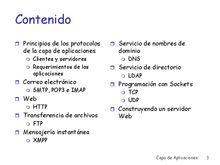 Contenido r Principios de los protocolos de la capa de aplicaciones m m Clientes