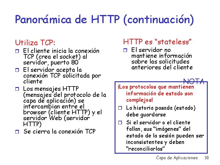 Panorámica de HTTP (continuación) Utiliza TCP: r El cliente inicia la conexión TCP (crea