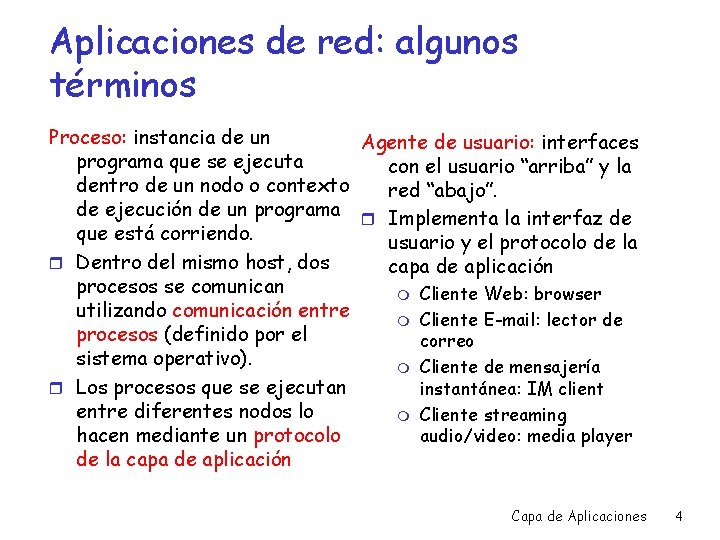 Aplicaciones de red: algunos términos Proceso: instancia de un Agente de usuario: interfaces programa