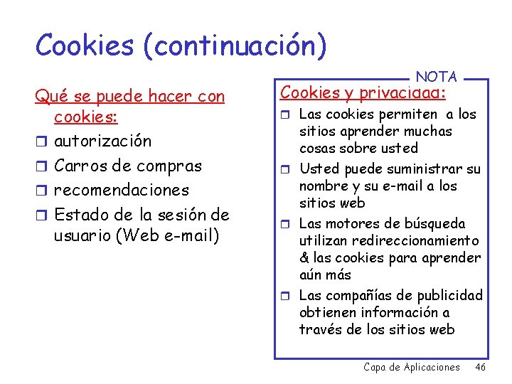 Cookies (continuación) Qué se puede hacer con cookies: r autorización r Carros de compras