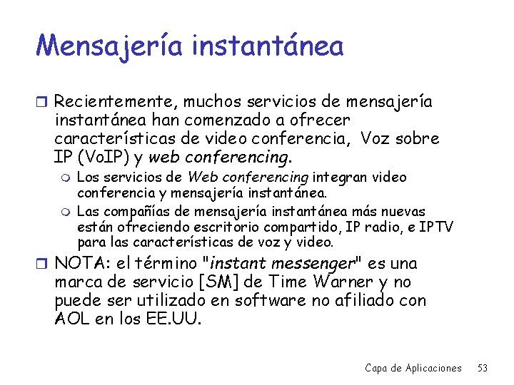 Mensajería instantánea r Recientemente, muchos servicios de mensajería instantánea han comenzado a ofrecer características