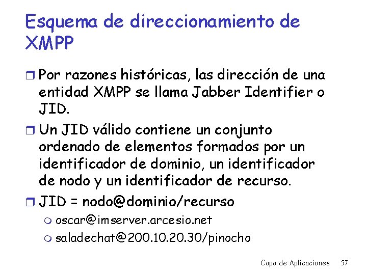 Esquema de direccionamiento de XMPP r Por razones históricas, las dirección de una entidad