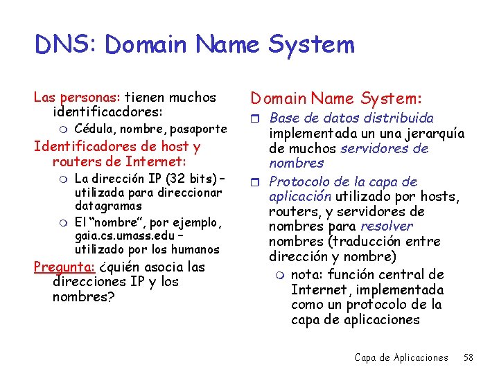 DNS: Domain Name System Las personas: tienen muchos identificacdores: m Cédula, nombre, pasaporte Identificadores