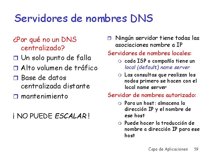 Servidores de nombres DNS ¿Por qué no un DNS centralizado? r Un solo punto