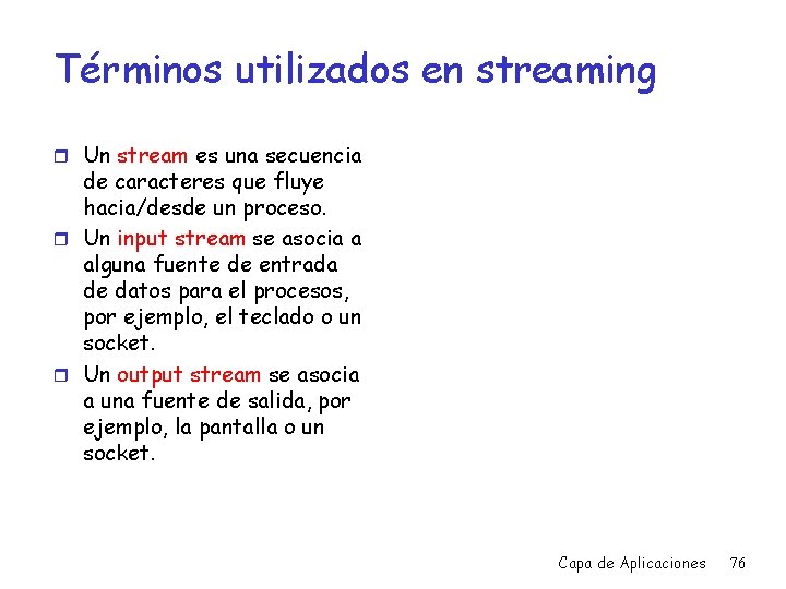 Términos utilizados en streaming r Un stream es una secuencia de caracteres que fluye