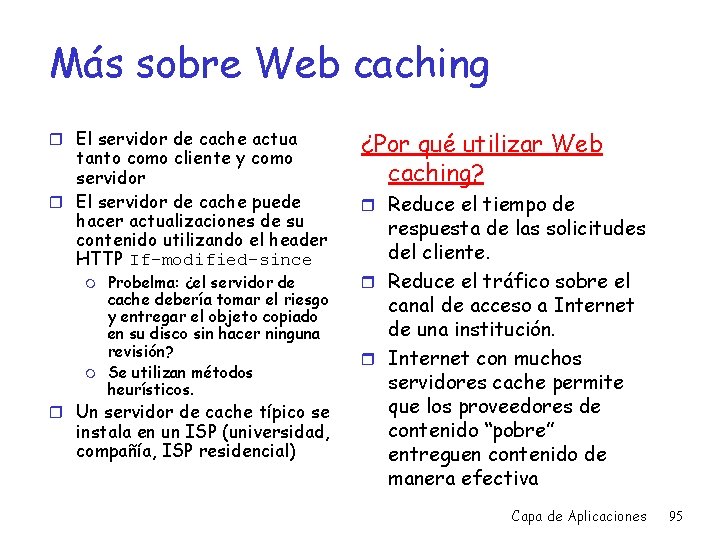 Más sobre Web caching r El servidor de cache actua tanto como cliente y