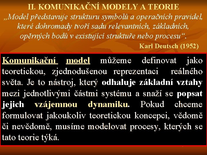 II. KOMUNIKAČNÍ MODELY A TEORIE „Model představuje strukturu symbolů a operačních pravidel, které dohromady