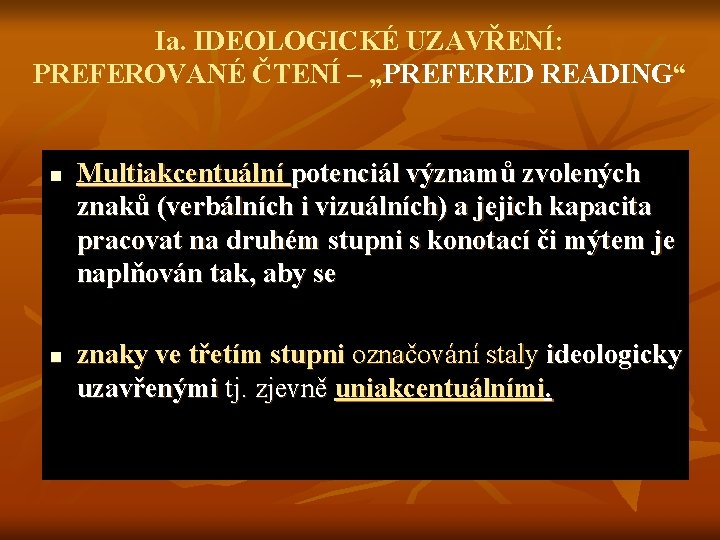 Ia. IDEOLOGICKÉ UZAVŘENÍ: PREFEROVANÉ ČTENÍ – „PREFERED READING“ n n Multiakcentuální potenciál významů zvolených