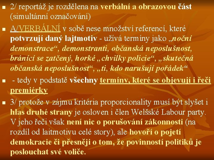 n n 2/ reportáž je rozdělena na verbální a obrazovou část (simultánní označování) A/VERBÁLNÍ