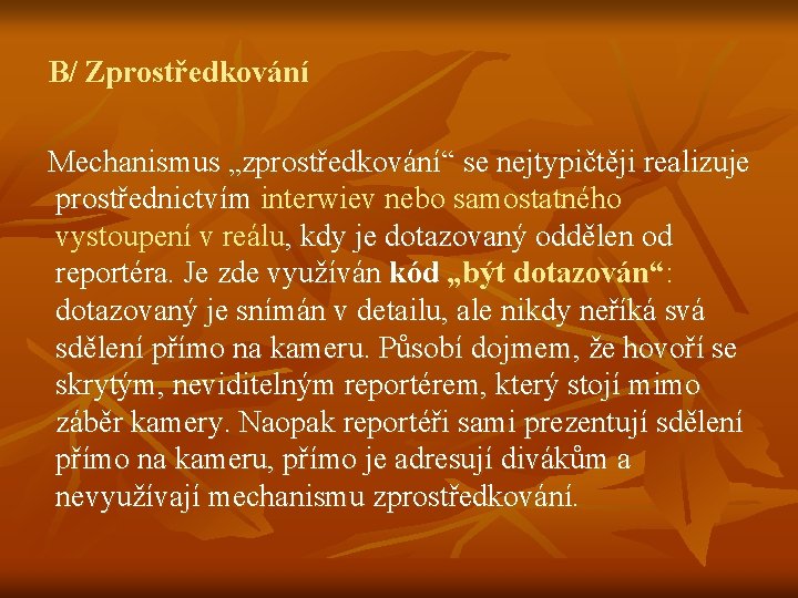 B/ Zprostředkování Mechanismus „zprostředkování“ se nejtypičtěji realizuje prostřednictvím interwiev nebo samostatného vystoupení v reálu,