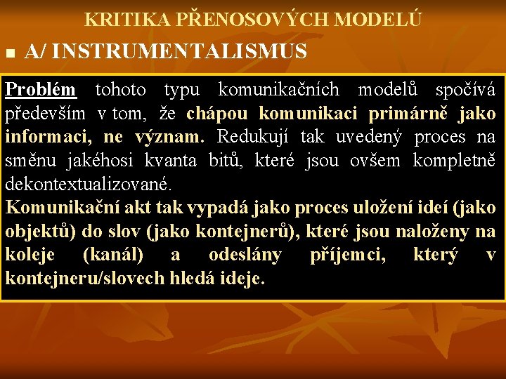 KRITIKA PŘENOSOVÝCH MODELÚ n A/ INSTRUMENTALISMUS Problém tohoto typu komunikačních modelů spočívá především v