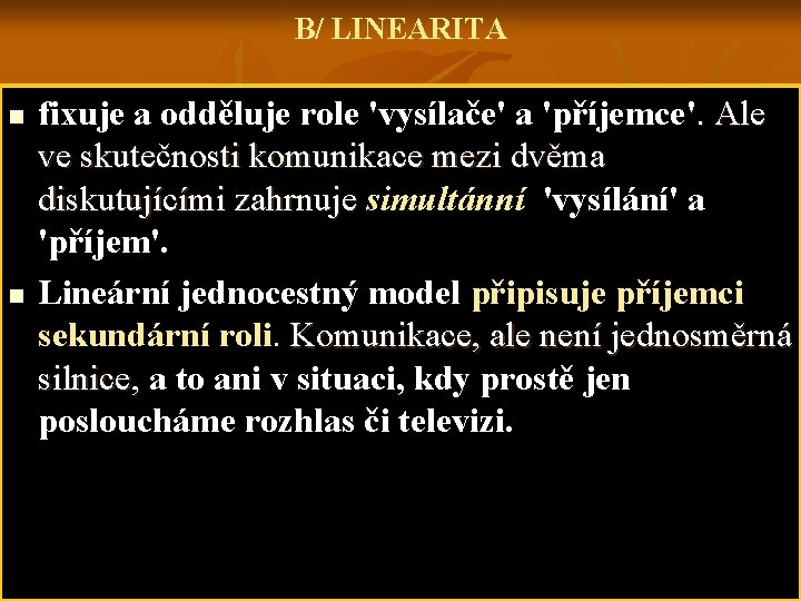 B/ LINEARITA n n fixuje a odděluje role 'vysílače' a 'příjemce'. Ale ve skutečnosti