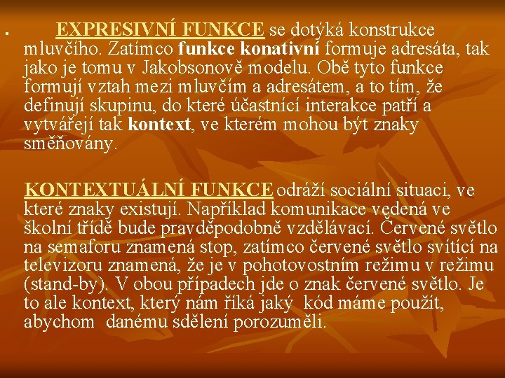 n EXPRESIVNÍ FUNKCE se dotýká konstrukce mluvčího. Zatímco funkce konativní formuje adresáta, tak jako